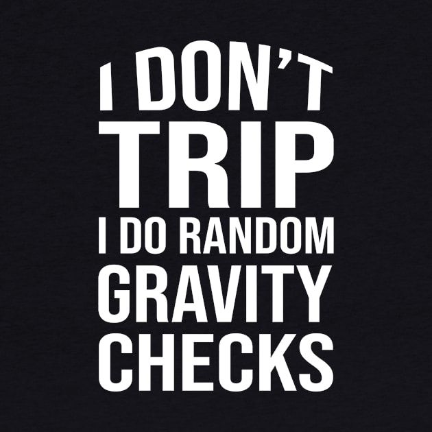 I don't trip I do random gravity checks by amalya